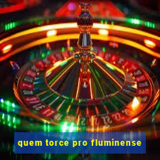 quem torce pro fluminense